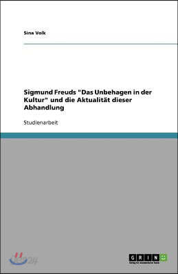 Sigmund Freuds Das Unbehagen in der Kultur und die Aktualit?t dieser Abhandlung