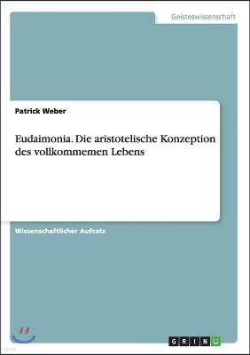 Eudaimonia. Die aristotelische Konzeption des vollkommenen Lebens