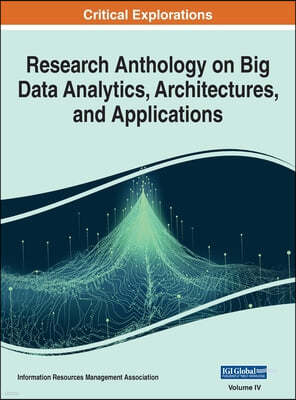 Research Anthology on Big Data Analytics, Architectures, and Applications, VOL 4