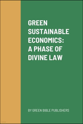 Green Sustainable Economics: An Evergreen Phase of Divine Law