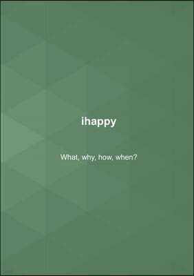 ihappy: What, why, how, when?