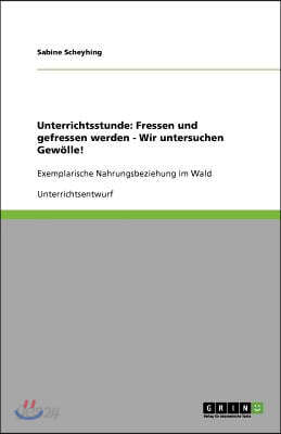 Unterrichtsstunde: Fressen und gefressen werden - Wir untersuchen Gewölle!: Exemplarische Nahrungsbeziehung im Wald