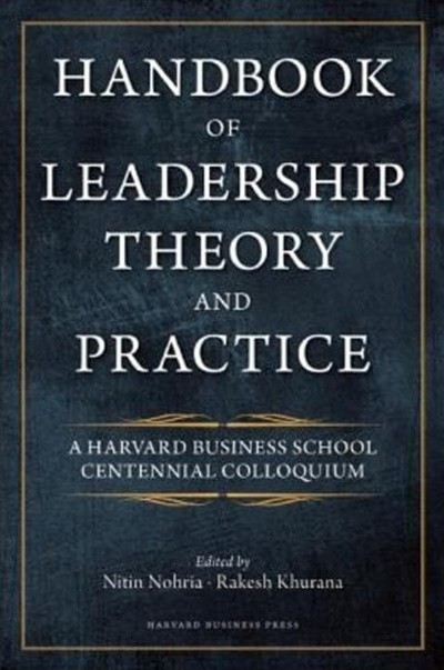 Handbook of Leadership Theory and Practice : An HBS Centennial Colloquium on Advancing Leadership ( Harvard Business School Press ) [Hardcover]