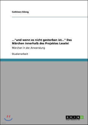 ..."und wenn es nicht gestorben ist..." Das Marchen innerhalb des Projektes Leselei: Marchen in der Anwendung