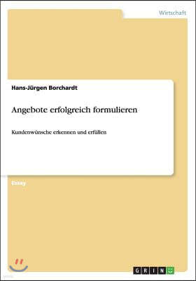 Angebote erfolgreich formulieren: Kundenwunsche erkennen und erfullen