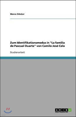 Zum Identifikationsmodus in La familia de Pascual Duarte von Camilo Jos? Cela