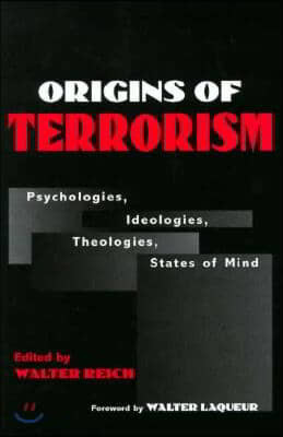 Origins of Terrorism: Psychologies, Ideologies, Theologies, States of Mind