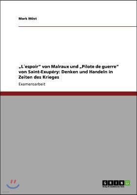 "l?espoir Von Malraux Und "pilote de Guerre Von Saint-Exup?ry: Denken Und Handeln in Zeiten Des Krieges