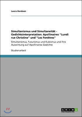 Simultanismus und Simultaneit?t - Gedichtsinterpretation: Apollinaires Lundi rue Christine und Les Fen?tres