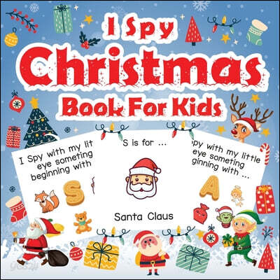 I Spy Christmas Book For Kids: A Fun Guessing Game Activity Book for Preschoolers Kids Perfect Gift For The Holidays Ages 2-5