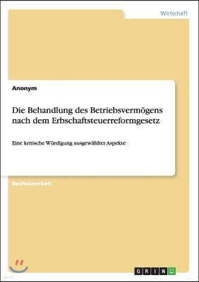 Die Behandlung des Betriebsverm?gens nach dem Erbschaftsteuerreformgesetz