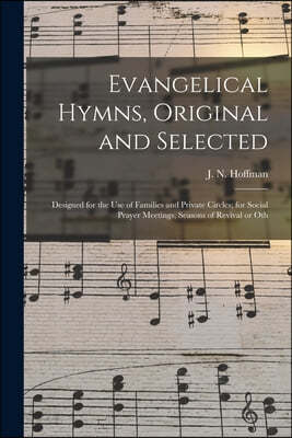 Evangelical Hymns, Original and Selected: Designed for the Use of ...