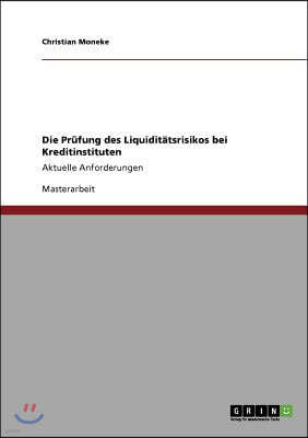 Die Prufung des Liquiditatsrisikos bei Kreditinstituten: Aktuelle Anforderungen