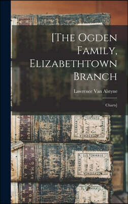 [The Ogden Family, Elizabethtown Branch: Charts]