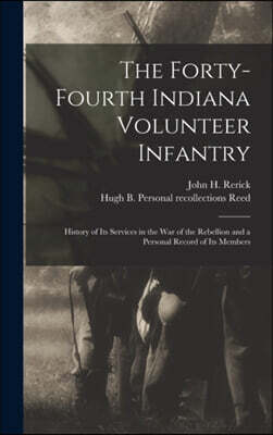 The Forty-Fourth Indiana Volunteer Infantry: History of Its Services in the War of the Rebellion and a Personal Record of Its Members