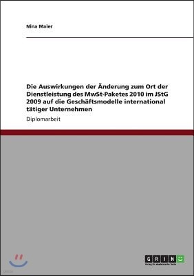 Die Auswirkungen der ?nderung zum Ort der Dienstleistung des MwSt-Paketes 2010 im JStG 2009 auf die Gesch?ftsmodelle international t?tiger Unternehmen