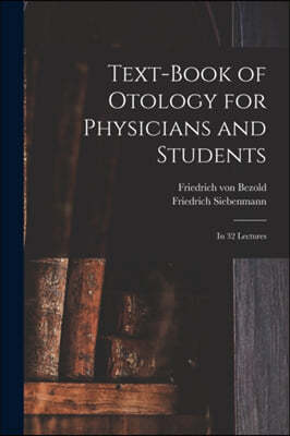 Text-book of Otology for Physicians and Students: in 32 Lectures