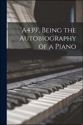 'A439', Being the Autobiography of a Piano