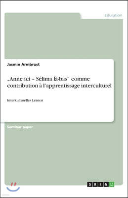 "Anne ici - Selima la-bas comme contribution a l'apprentissage interculturel: Interkulturelles Lernen