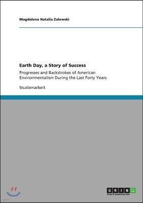 Earth Day, a Story of Success: Progresses and Backstrokes of American Environmentalism During the Last Forty Years