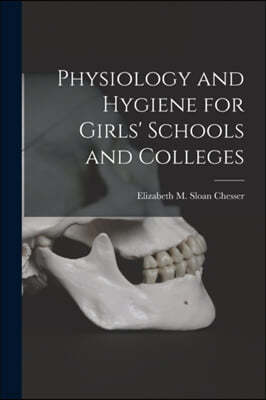 Physiology and Hygiene for Girls' Schools and Colleges