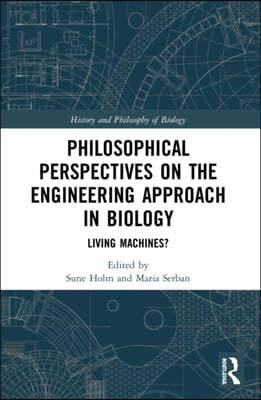 Philosophical Perspectives on the Engineering Approach in Biology