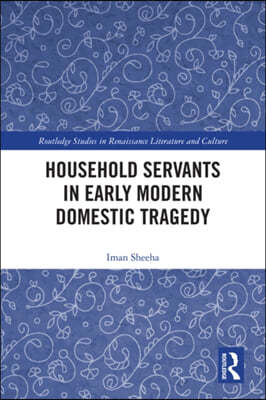 Household Servants in Early Modern Domestic Tragedy