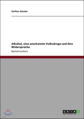 Alkohol, eine anerkannte Volksdroge und ihre Widerspr?che