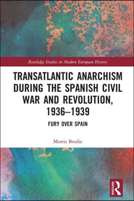 Transatlantic Anarchism during the Spanish Civil War and Revolution, 1936-1939