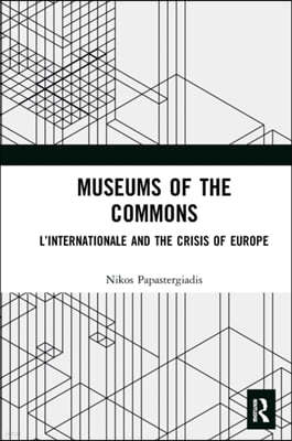 Museums of the Commons: L'Internationale and the Crisis of Europe