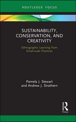 Sustainability, Conservation, and Creativity: Ethnographic Learning from Small-scale Practices
