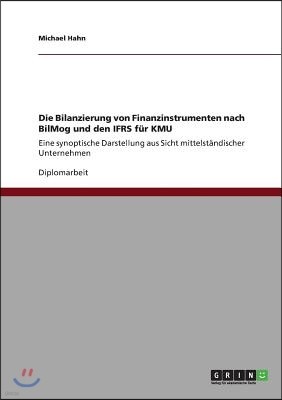 Die Bilanzierung von Finanzinstrumenten nach BilMog und den IFRS fur KMU: Eine synoptische Darstellung aus Sicht mittelstandischer Unternehmen