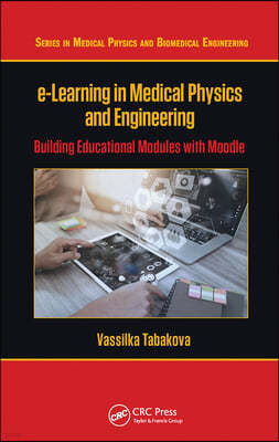 e-Learning in Medical Physics and Engineering: Building Educational Modules with Moodle