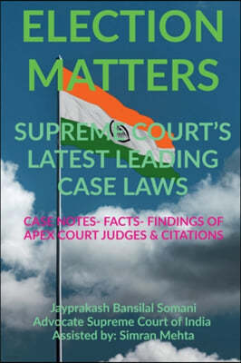 'Election Matters' Supreme Court's Latest Leading Case Laws: Case Notes- Facts- Findings of Apex Court Judges & Citations