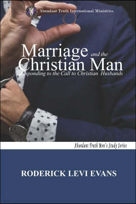 Marriage and the Christian Man: Responding to the Christian Call to Husbands