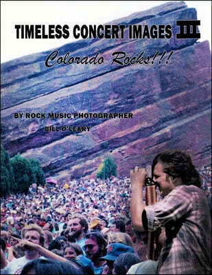 Timeless Concert Images III: Colorado Rocks!!!
