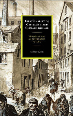 Irrationality of Capitalism and Climate Change: Prospects for an Alternative Future