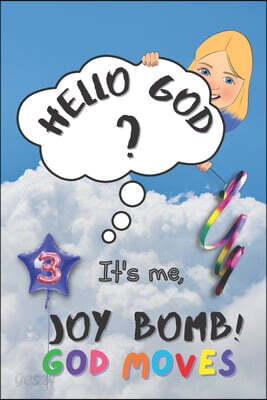 God Moves: Hello God? It's Me, Joy Bomb! - Children's Chapter Book Fiction for 8-12 - Silly but Serious Too!