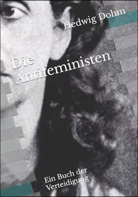 Die Antifeministen: Ein Buch der Verteidigung