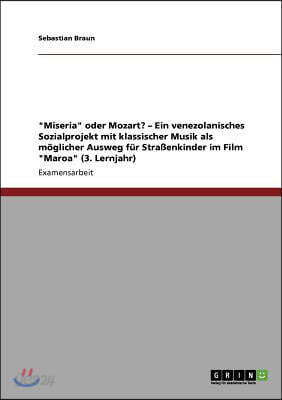 "Miseria" oder Mozart? - Ein venezolanisches Sozialprojekt mit klassischer Musik als möglicher Ausweg für Straßenkinder im Film "Maroa" (3. Lernjahr)