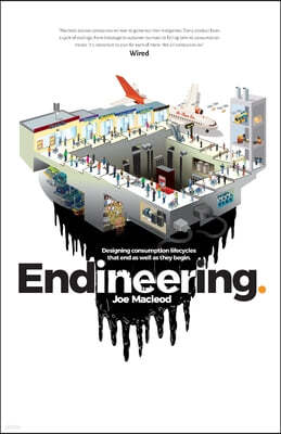 Endineering: Designing consumption lifecycles that end as well as they begin.