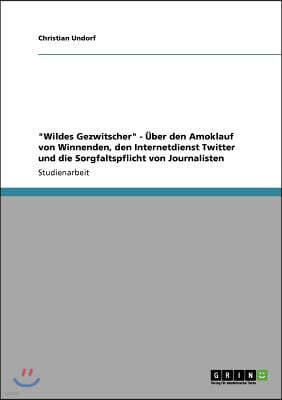 "Wildes Gezwitscher" - Uber Den Amoklauf Von Winnenden, Den Internetdienst Twitter Und Die Sorgfaltspflicht Von Journalisten