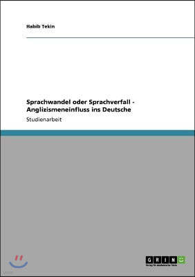 Sprachwandel oder Sprachverfall - Anglizismeneinfluss ins Deutsche