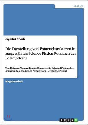 Die Darstellung von Frauencharakteren in ausgew?hlten Science Fiction Romanen der Postmoderne