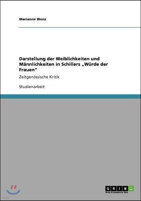 Darstellung der Weiblichkeiten und Mannlichkeiten in Schillers "Wurde der Frauen": Zeitgenossische Kritik