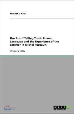 The Art of Telling Truth: Power, Language and the Experience of the Exterior in Michel Foucault