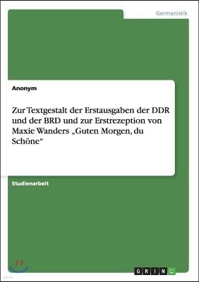 Zur Textgestalt der Erstausgaben der DDR und der BRD und zur Erstrezeption von Maxie Wanders "Guten Morgen, du Schone"