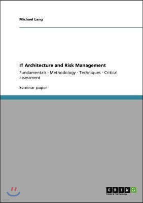 IT Architecture and Risk Management: Fundamentals - Methodology - Techniques - Critical assessment