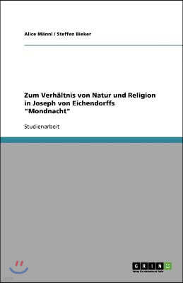 Zum Verh?ltnis Von Natur Und Religion in Joseph Von Eichendorffs Mondnacht