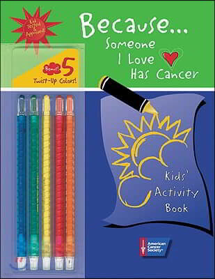 Because . . . Someone I Love Has Cancer: Kids' Activity Book [With 5 Twist-Up Color Crayons]